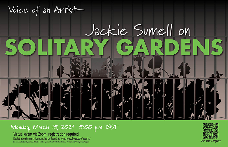 A poster advertising an Artist Talk by Jackie Sumell the artist behind Solitary Gardens taking place on Monday, March 15 at 5:00 p.m. EST. The visual is flowers in shadow growing behind prison bars.